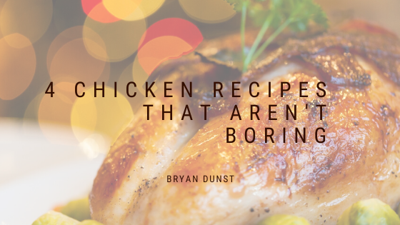 4 Chicken Recipes That Aren’t Boring