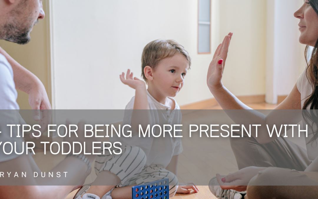 4 Tips for Being More Present With Your Toddlers