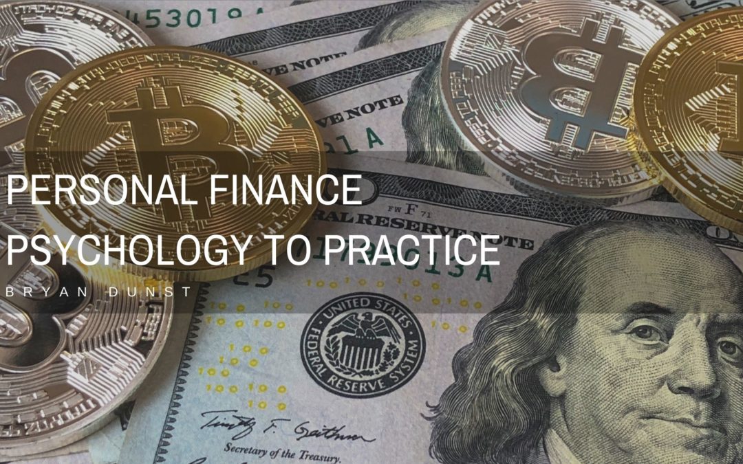 Bryan Dunst Personal Finance Psychology To Practice
