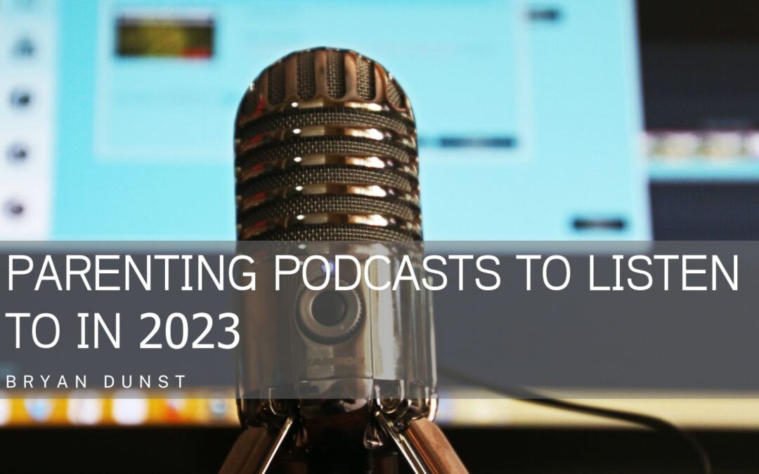 Parenting Podcasts to Listen to in 2023