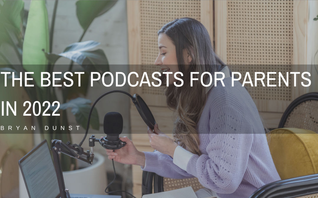 The Best Podcasts For Parents in 2022