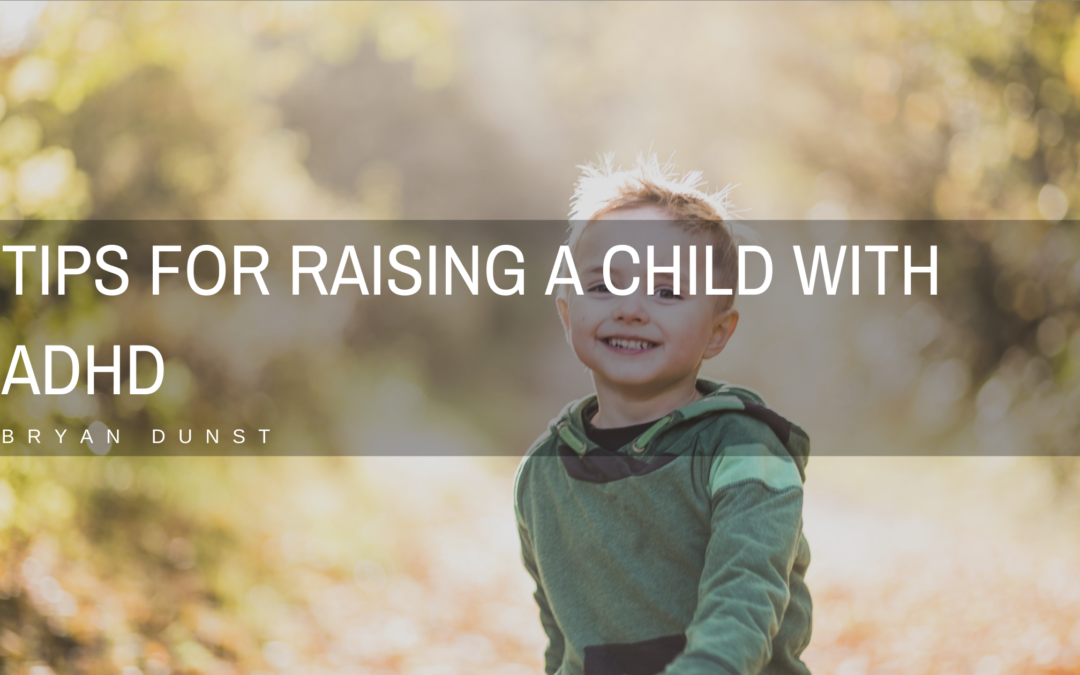 Tips For Raising A Child With Adhd Bryan Dunst